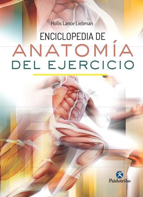 ENCICLOPEDIA DE ANATOMÍA DEL EJERCICIO | 9788499105710 | LANCE LIEBMAN,HOLLIS | Llibreria Geli - Llibreria Online de Girona - Comprar llibres en català i castellà