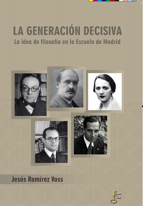 LA GENERACIÓN DECISIVA.LA IDEA DE FILOSOFÍA EN LA ESCUELA DE MADRID | 9788494369872 | RAMÍREZ VOSS,JESÚS | Llibreria Geli - Llibreria Online de Girona - Comprar llibres en català i castellà