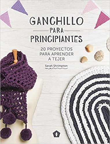 GANCHILLO PARA PRINCIPIANTES.20 PROYECTOS PARA APRENDER A TEJER | 9788416407101 | SHRIMPTON,SARAH | Llibreria Geli - Llibreria Online de Girona - Comprar llibres en català i castellà