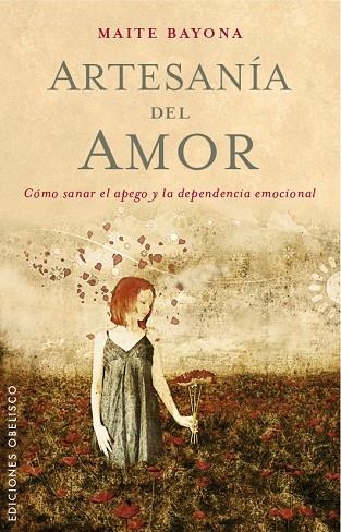 ARTESANÍA DEL AMOR.CÓMO SANAR EL APEGO Y LA DEPENDENCIA EMOCIONAL | 9788491110699 | BAYONA,MAITE | Llibreria Geli - Llibreria Online de Girona - Comprar llibres en català i castellà