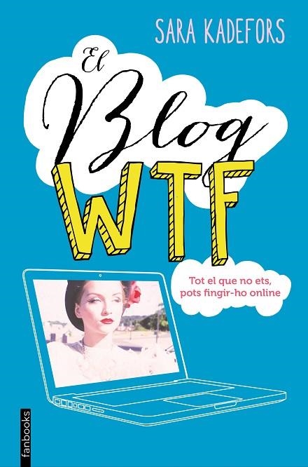 EL BLOG WTF.TOT EL QUE NO ETS,POTS FINGIR-HO ONLINE | 9788416297665 | KADEFORS,SARA | Llibreria Geli - Llibreria Online de Girona - Comprar llibres en català i castellà