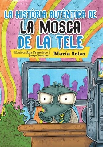 LA HISTÒRIA AUTÈNTICA DE LA MOSCA DE LA TELE | 9788416394111 | SOLAR,MARIA | Llibreria Geli - Llibreria Online de Girona - Comprar llibres en català i castellà