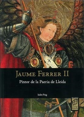 JAUME FERRER II.PINTOR DE LA PAERIA DE LLEIDA | 9788497793315 | PUIG SANCHIS, ISIDRE | Llibreria Geli - Llibreria Online de Girona - Comprar llibres en català i castellà