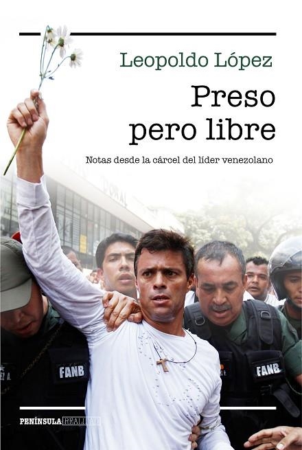 PRESO PERO LIBRE.NOTAS DESDE LA CÁRCEL DEL LÍDER VENEZOLANO | 9788499424842 | LÓPEZ,LEOPOLDO | Llibreria Geli - Llibreria Online de Girona - Comprar llibres en català i castellà