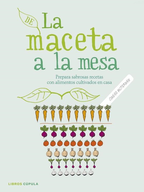 DE LA MACETA A LA MESA.PREPARA SABROSAS RECETAS CON ALIMENTOS CULTIVADOS EN CASA | 9788448021962 | MCTERNAN,CINEAD | Llibreria Geli - Llibreria Online de Girona - Comprar llibres en català i castellà