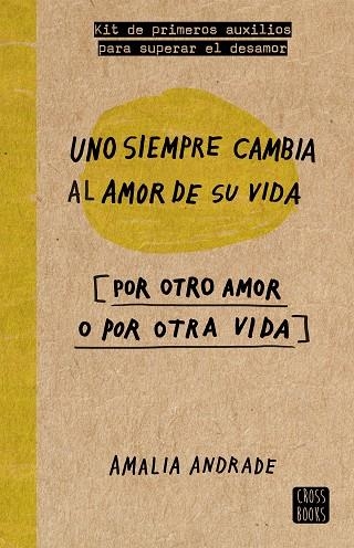 UNO SIEMPRE CAMBIA AL AMOR DE SU VIDA (POR OTRO AMOR O POR OTRA VIDA) | 9788467046717 | ANDRADE,AMALIA | Llibreria Geli - Llibreria Online de Girona - Comprar llibres en català i castellà