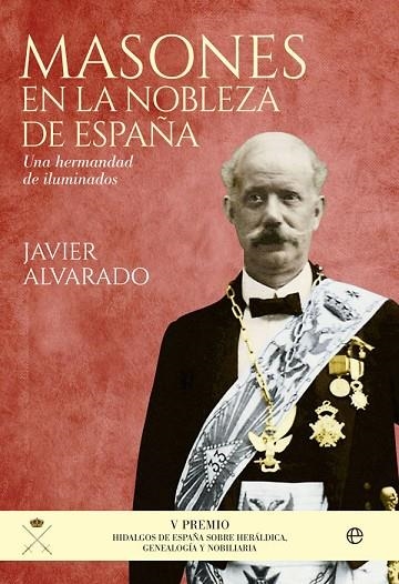 MASONES EN LA NOBLEZA DE ESPAÑA.UNA HERMANDAD DE ILUMINADOS | 9788490605752 | ALVARADO PLANAS,JAVIER | Llibreria Geli - Llibreria Online de Girona - Comprar llibres en català i castellà