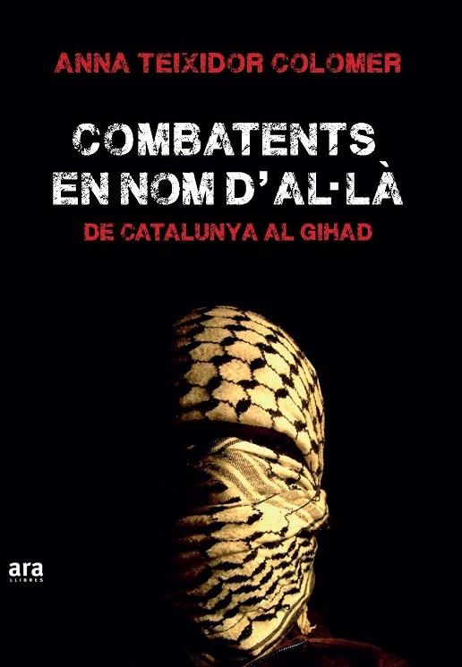 COMBATENTS EN NOM D'AL·LÀ.DE CATALUNYA AL GIHAD | 9788416154555 | TEIXIDOR COLOMER,ANNA | Llibreria Geli - Llibreria Online de Girona - Comprar llibres en català i castellà