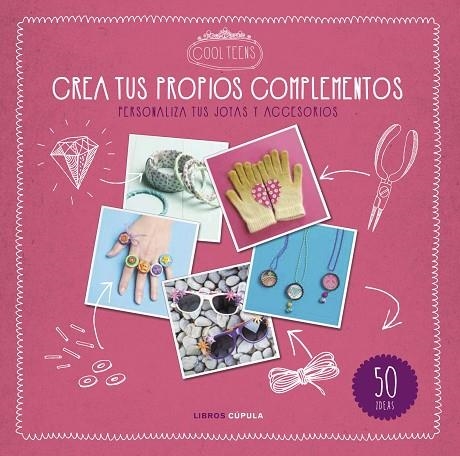 CREA TUS PROPIOS COMPLEMENTOS.PERSONALIZA TUS JOYAS Y ACCESORIOS | 9788448021610 | COOL TEENS | Llibreria Geli - Llibreria Online de Girona - Comprar llibres en català i castellà