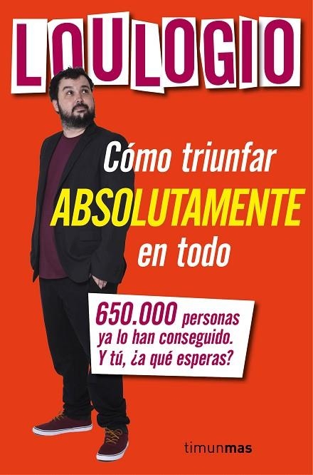 LOULOGIO.CÓMO TRIUNFAR ABSOLUTAMENTE EN TODO | 9788445003053 | LOULOGIO | Llibreria Geli - Llibreria Online de Girona - Comprar llibres en català i castellà