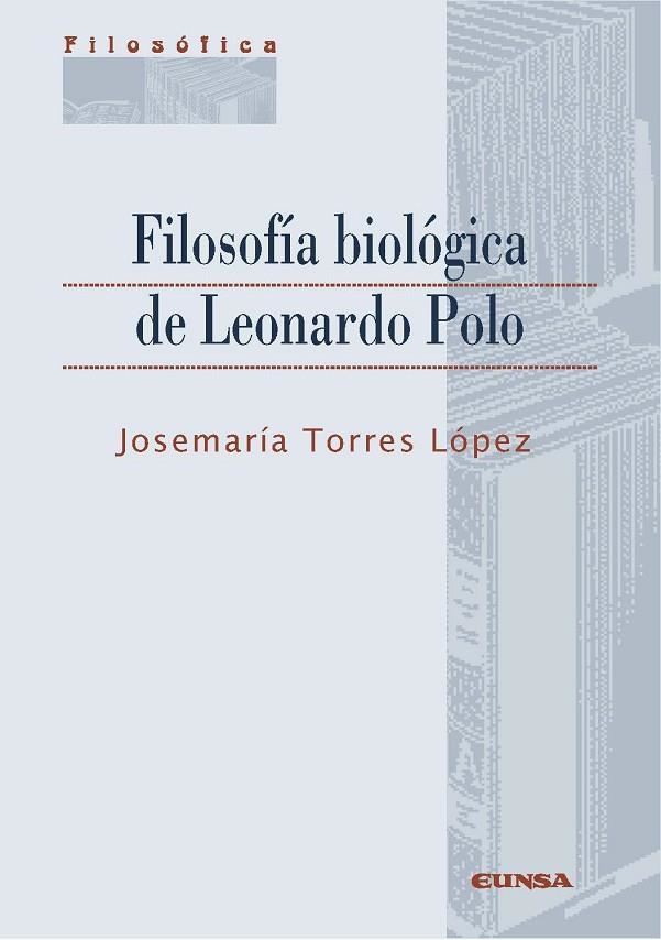 FILOSOFÍA BIOLÓGICA DE LEONARDO POLO | 9788431331184 | TORRES LÓPEZ,JOSEMARÍA | Llibreria Geli - Llibreria Online de Girona - Comprar llibres en català i castellà