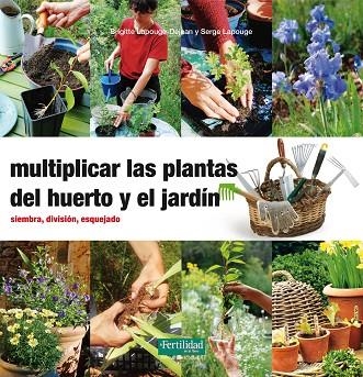 MULTIPLICAR LAS PLANTAS DEL HUERTO Y EL JARDÍN.SIEMBRA,DIVISIÓN,ESQUEJADO | 9788494058271 | LAPOUGE-DÉJEAN,BRIGITTE/LAPOUGE,SERGE | Llibreria Geli - Llibreria Online de Girona - Comprar llibres en català i castellà