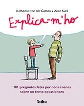 EXPLICA-M'HO.101 PREGUNTES FETES PER NENS I NENES SOBRE UN TEMA APASSIONANT | 9788416003495 | VON DER GARTEN,KATHARINA/KUHL,ANKE | Llibreria Geli - Llibreria Online de Girona - Comprar llibres en català i castellà