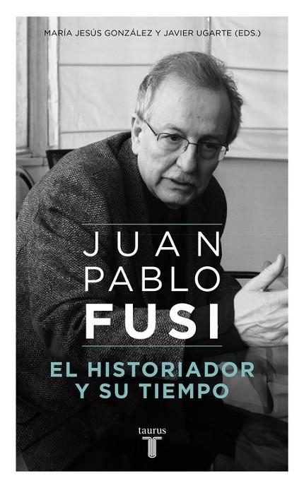 JUAN PABLO FUSI.EL HISTORIADOR Y SU TIEMPO | 9788430617890 | FUSI,JUAN PABLO | Llibreria Geli - Llibreria Online de Girona - Comprar llibres en català i castellà