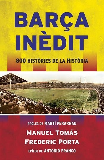 BARÇA INÈDIT.800 HISTÒRIES DE LA HISTÒRIA | 9788494418341 | TOMÁS,MANUEL/PORTA,FREDERIC | Libreria Geli - Librería Online de Girona - Comprar libros en catalán y castellano