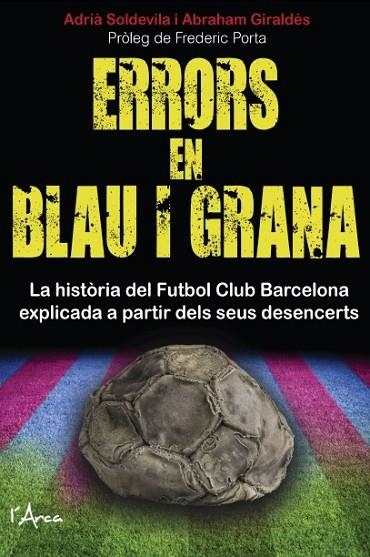 ERRORS EN BLAU I GRANA.LA HISTORIA DEL FUTBOL CLUB BARCELONA EXPLICADA A PARTIR DELS SEUS DESENCERTS | 9788494509803 | SOLDEVILA,ADRIA/GIRALDES,ABRAHAM | Llibreria Geli - Llibreria Online de Girona - Comprar llibres en català i castellà