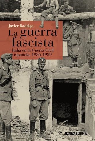 LA GUERRA FASCISTA.ITALIA EN LA GUERRA CIVIL ESPAÑOLA,1936-1939 | 9788491042884 | RODRIGO,JAVIER | Llibreria Geli - Llibreria Online de Girona - Comprar llibres en català i castellà