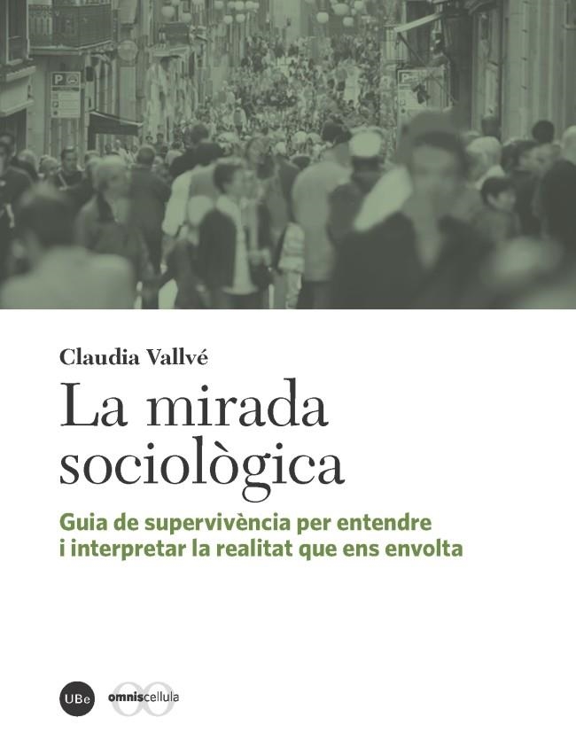 LA MIRADA SOCIOLÒGICA.GUIA DE SUPERVIVÈNCIA PER ENTENDRE I INTERPRETAR LA REALITAT QUE ENS ENS ENVOLTA | 9788447539345 | VALLVÉ,CLAUDIA | Llibreria Geli - Llibreria Online de Girona - Comprar llibres en català i castellà