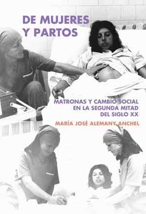 DE MUJERES Y PARTOS.MATRONAS Y CAMBIO SOCIAL EN LA SEGUNDA MITAD DEL SIGLO XX | 9788437098616 | ALEMANY ANCHEL,Mª JOSÉ | Llibreria Geli - Llibreria Online de Girona - Comprar llibres en català i castellà