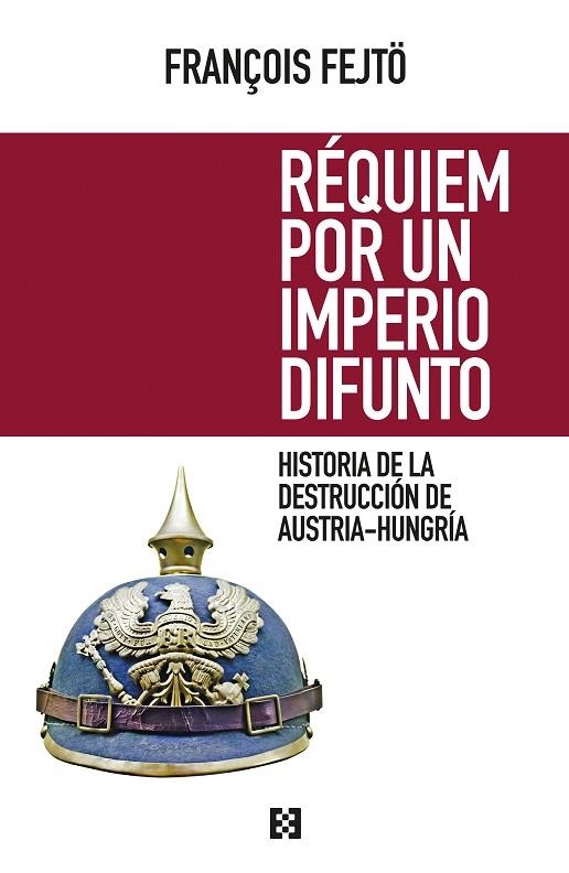 RÉQUIEM POR UN IMPERIO DIFUNTO.HISTORIA DE LA DESTRUCCIÓN DE AUSTRIA-HUNGRÍA | 9788490551233 | FEJTÖ,FRANÇOIS | Llibreria Geli - Llibreria Online de Girona - Comprar llibres en català i castellà