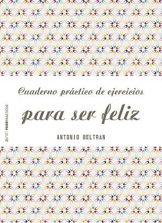 CUADERNO PRÁCTICO DE EJERCICIOS PARA SER FELIZ | 9788408151968 | BELTRÁN PUEYO,ANTONIO | Llibreria Geli - Llibreria Online de Girona - Comprar llibres en català i castellà