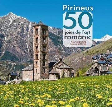 PIRINEUS:50 JOIES DE L'ART ROMÀNIC | 9788490344088 | CARTAÑÁ,CARLES | Llibreria Geli - Llibreria Online de Girona - Comprar llibres en català i castellà