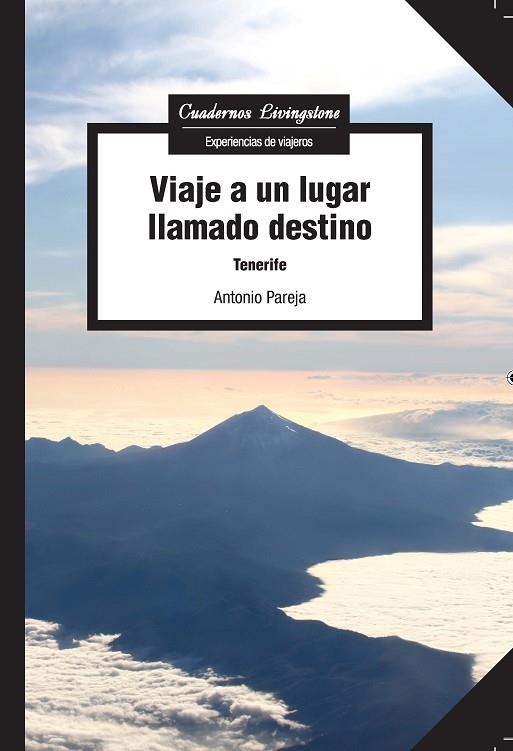 VIAJE A UN LUGAR LLAMADO DESTINO.TENERIFE | 9788491160533 | PAREJA,ANTONIO | Llibreria Geli - Llibreria Online de Girona - Comprar llibres en català i castellà