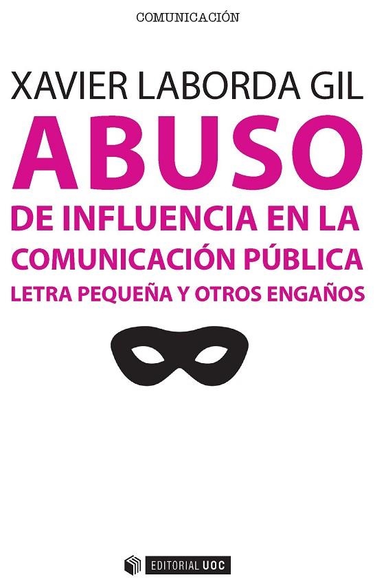 ABUSO DE INFLUENCIA EN LA COMUNICACIÓN PÚBLICA.LETRA PEQUEÑA Y OTROS ENGAÑOS | 9788491160892 | LABORDA GIL,XAVIER | Llibreria Geli - Llibreria Online de Girona - Comprar llibres en català i castellà