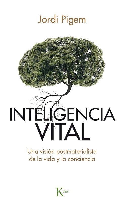 INTELIGENCIA VITAL.UNA VISIÓN POSTMATERIALISTA DE LA VIDA Y LA CONCIENCIA | 9788499884929 | PIGEM,JORDI | Llibreria Geli - Llibreria Online de Girona - Comprar llibres en català i castellà