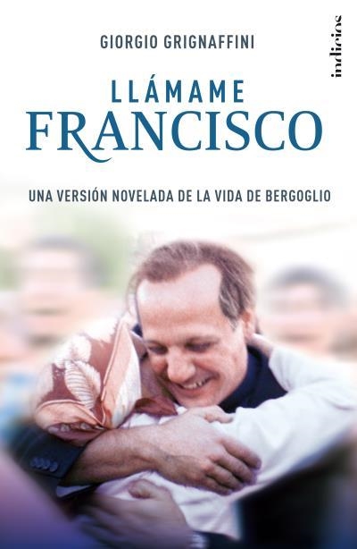 LLÁMAME  FRANCISCO | 9788415732181 | GRIGNAFFINI,GIORGIO | Llibreria Geli - Llibreria Online de Girona - Comprar llibres en català i castellà