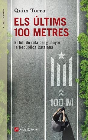 ELS ÚLTIMS 100 METRES.EL FULL DE RUTA PER GUANYAR LA REPÚBLICA CATALANA | 9788416139996 | TORRA,QUIM | Llibreria Geli - Llibreria Online de Girona - Comprar llibres en català i castellà