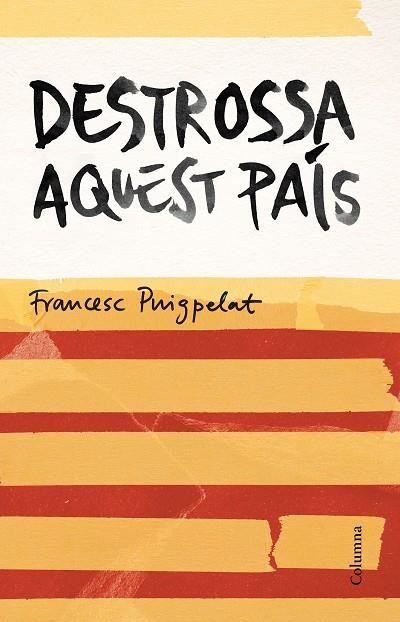 DESTROSSA AQUEST PAÍS | 9788466420679 | PUIGPELAT,FRANCESC | Llibreria Geli - Llibreria Online de Girona - Comprar llibres en català i castellà