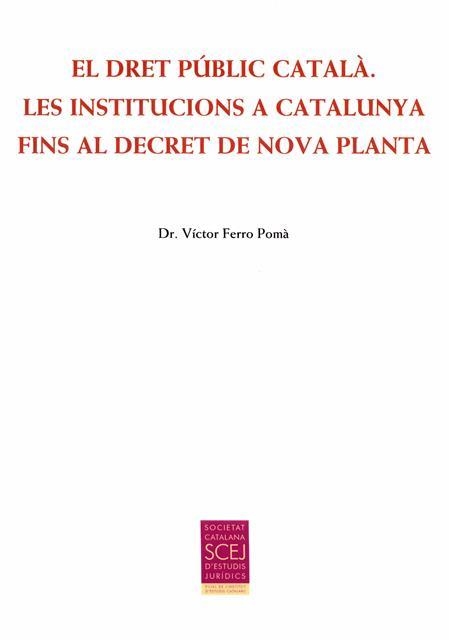 EL DRET PÚBLIC CATALÀ.LES INSTITUCIONS A CATALUNYA FINS AL DECRET DE NOVA PLANTA | 9788499652863 | FERRO POMÀ,VÍCTOR | Llibreria Geli - Llibreria Online de Girona - Comprar llibres en català i castellà