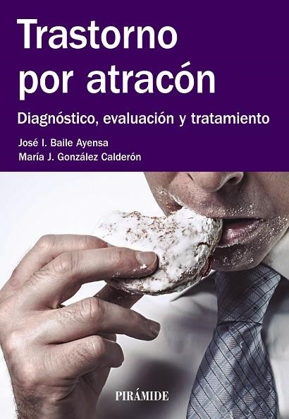 TRASTORNO POR ATRACÓN.DIAGNÓSTICO,EVALUACIÓN Y TRATAMIENTO | 9788436835670 | BAILE AYENSA,JOSÉ  I./GONZÁLEZ CALDERÓN, MARÍA J. | Llibreria Geli - Llibreria Online de Girona - Comprar llibres en català i castellà