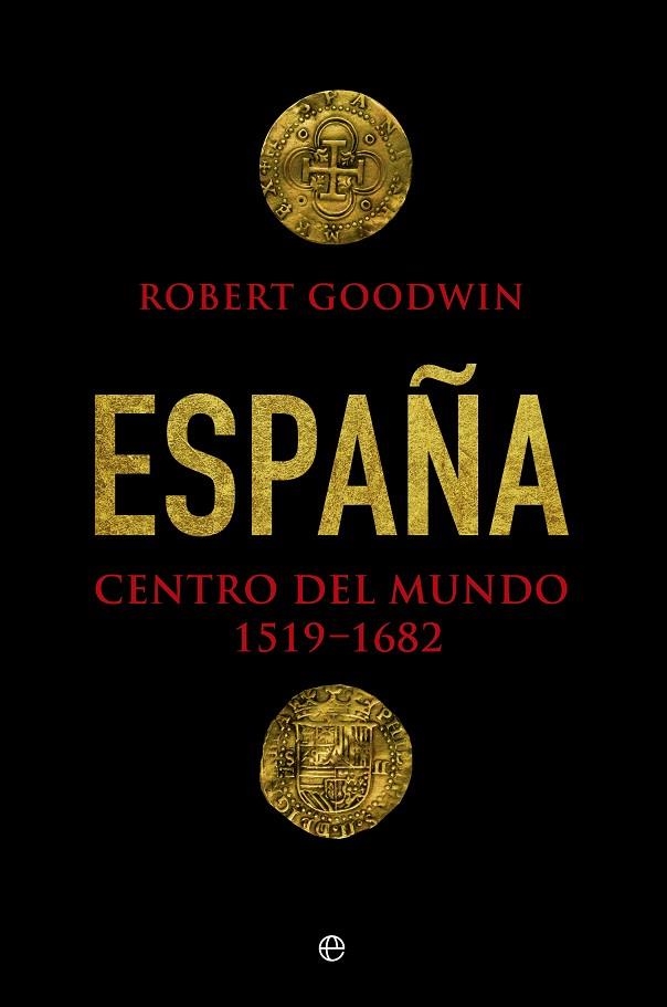 ESPAÑA,CENTRO DEL MUNDO(1519-1682)  | 9788490606285 | GOODWIN,ROBERT | Llibreria Geli - Llibreria Online de Girona - Comprar llibres en català i castellà