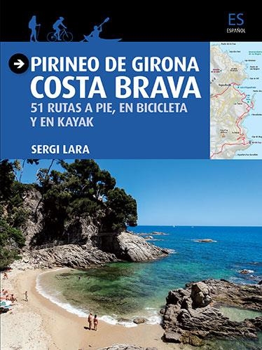 PIRINEO DE GIRONA COSTA BRAVA.51 RUTAS A PIE,EN BICICLETA Y EN KAYAK | 9788484786757 | LARA,SERGI | Libreria Geli - Librería Online de Girona - Comprar libros en catalán y castellano