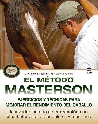 EL MÉTODO MASTERSON.EJERCICIOS Y TÉCNICAS PARA MEJORAR EL RENDIMIENTO DEL CABALLO | 9788479029982 | MASTERSON,JIM/REINHOLD,STEFANIE | Libreria Geli - Librería Online de Girona - Comprar libros en catalán y castellano