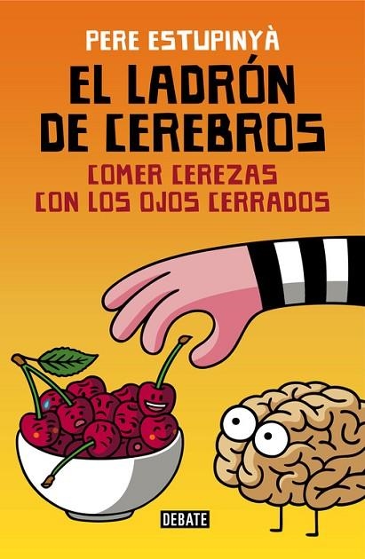 EL LADRÓN DE CEREBROS.COMER CEREZAS CON LOS OJOS CERRADOS | 9788499926162 | ESTUPINYÀ,PERE | Llibreria Geli - Llibreria Online de Girona - Comprar llibres en català i castellà