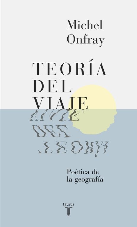 TEORÍA DEL VIAJE.POÉTICA DE LA GEOGRAFÍA | 9788430617678 | ONFRAY,MICHEL | Llibreria Geli - Llibreria Online de Girona - Comprar llibres en català i castellà