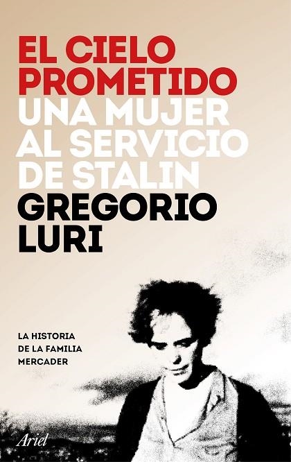 EL CIELO PROMETIDO.UNA MUJER AL SERVICIO DE STALIN.LA HISTORIA DE LA FAMILIA MERCADER | 9788434423596 | LURI,GREGORIO | Llibreria Geli - Llibreria Online de Girona - Comprar llibres en català i castellà