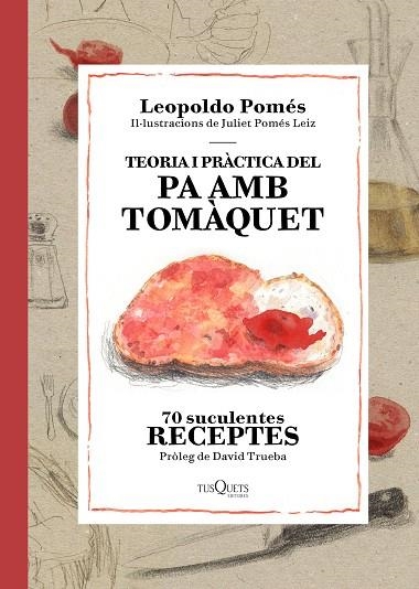 TEORIA I PRÀCTICA DEL PA AMB TOMÀQUET.70 SUCULENTES RECEPTES (TD) | 9788490662526 | POMÉS,LEOPOLDO/POMÉS LEIZ,JULIET (IL)/TRUEBA,DAVID (PRÒLEG) | Llibreria Geli - Llibreria Online de Girona - Comprar llibres en català i castellà