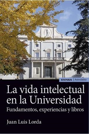 LA VIDA INTELECTUAL EN LA UNIVERSIDAD.FUNDAMENTOS,EXPERIENCIAS Y LIBROS | 9788431331078 | LORDA,JUAN LUIS | Llibreria Geli - Llibreria Online de Girona - Comprar llibres en català i castellà