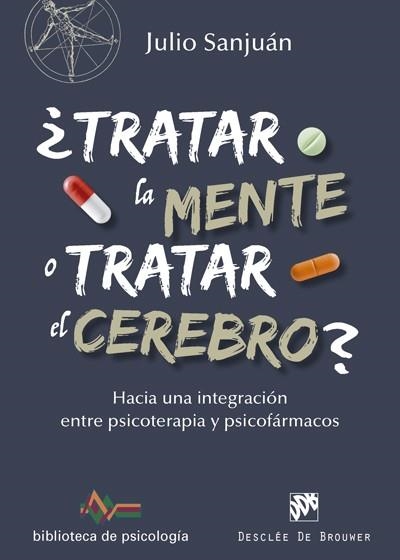 TRATAR LA MENTE O TRATAR EL CEREBRO? HACIA UNA INTEGRACIÓN ENTRE PSICOTERAPIA Y PSICOFARMACOS | 9788433028372 | SANJUÁN ARIAS,JULIO | Llibreria Geli - Llibreria Online de Girona - Comprar llibres en català i castellà