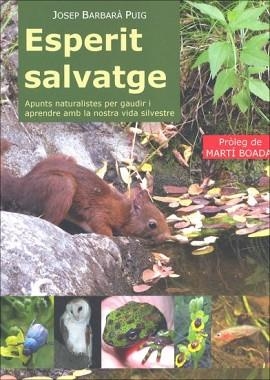 ESPERIT SALVATGE.APUNTS NATURALISTES PER GAUDIR I APRENDRE DE LA NOSTRA VIDA SILVESTRE | 9788460864448 | BARBARÀ PUIG,JOSEP | Llibreria Geli - Llibreria Online de Girona - Comprar llibres en català i castellà