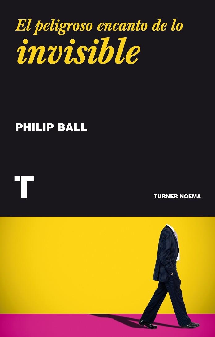 EL PELIGROSO ENCANTO DE LO INVISIBLE | 9788416354092 | BALL,PHILIP | Libreria Geli - Librería Online de Girona - Comprar libros en catalán y castellano