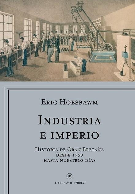 INDUSTRIA E IMPERIO.HISTORIA DE GRAN BRETAÑA DESDE 1750 HASTA NUESTROS DÍAS | 9788498929454 | HOBSBAWM,ERIC | Llibreria Geli - Llibreria Online de Girona - Comprar llibres en català i castellà