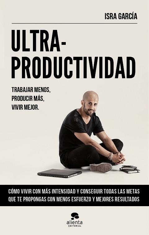 ULTRA PRODUCTIVIDAD.TRABAJAR MENOS,PRODUCIR MÁS,VIVIR MEJOR | 9788416253692 | GARCÍA,ISRA | Llibreria Geli - Llibreria Online de Girona - Comprar llibres en català i castellà