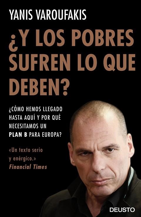 Y LOS POBRES SUFREN LO QUE DEBEN?CÓMO HEMOS LLEGADO HASTA AQUÍ Y POR QUÉ NECESITAMOS UN PLAN B PARA EUROPA? | 9788423425143 | VAROUFAKIS,YANIS | Llibreria Geli - Llibreria Online de Girona - Comprar llibres en català i castellà