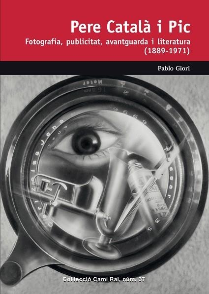 PERE CATALA I PIC.FOTOGRAFIA ,PUBLICITAT, AVANGUARDA I LITERATURA (1899-1971) | 9788423208142 | GIORI,PABLO | Llibreria Geli - Llibreria Online de Girona - Comprar llibres en català i castellà