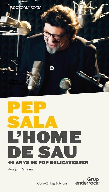 PEP SALA,L'HOME DE SAU.40 ANYS DE POP DELICATESSEN | 9788490344842 | VILARNAU,JOAQUIM | Llibreria Geli - Llibreria Online de Girona - Comprar llibres en català i castellà